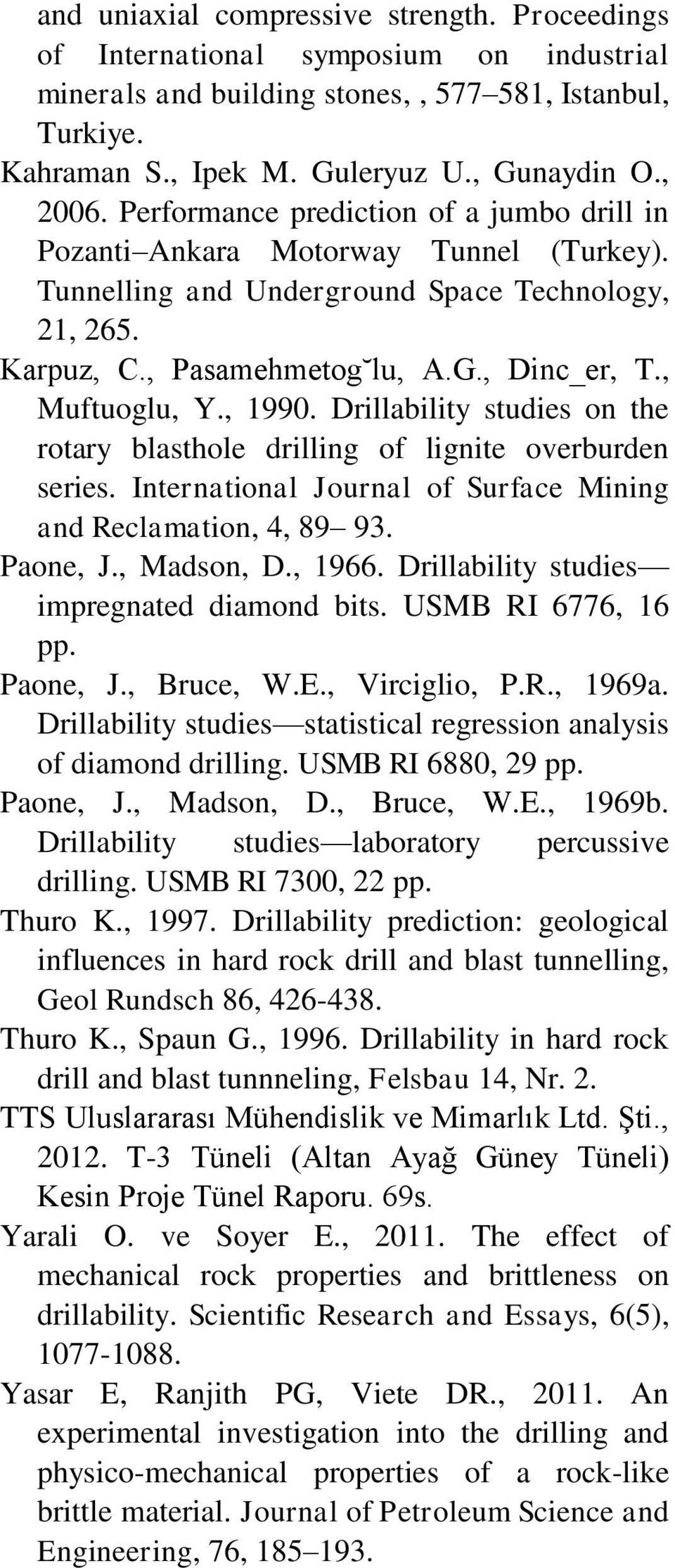 , 1990. Drillability studies on the rotary blasthole drilling of lignite overburden series. International Journal of Surface Mining and Reclamation, 4, 89 93. Paone, J., Madson, D., 1966.