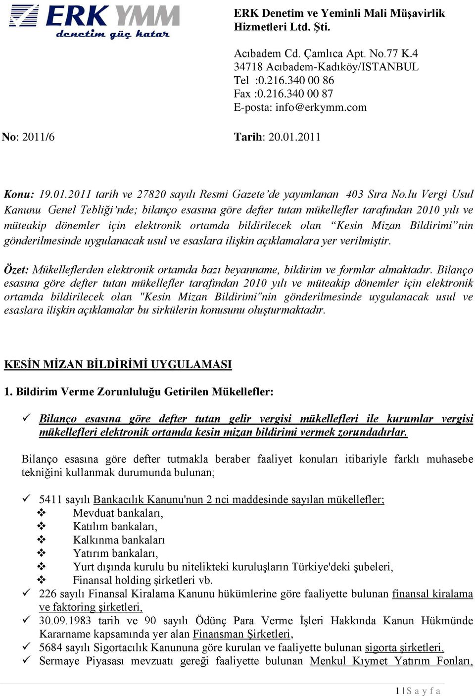 lu Vergi Usul Kanunu Genel Tebliği nde; bilanço esasına göre defter tutan mükellefler tarafından 2010 yılı ve müteakip dönemler için elektronik ortamda bildirilecek olan Kesin Mizan Bildirimi nin