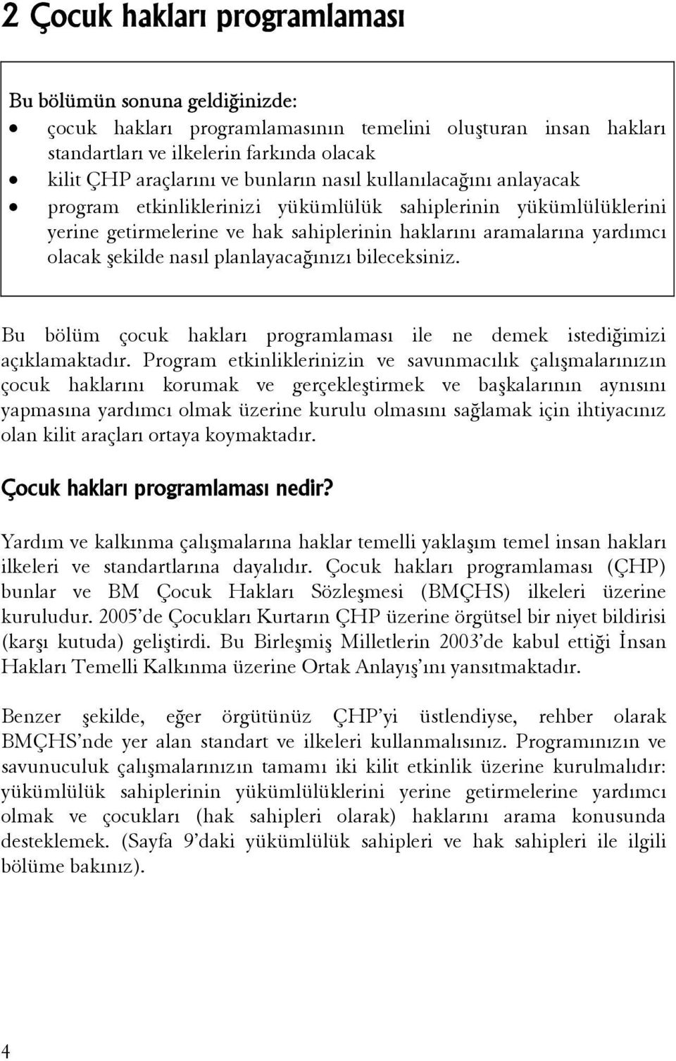 planlayacağınızı bileceksiniz. Bu bölüm çocuk hakları programlaması ile ne demek istediğimizi açıklamaktadır.