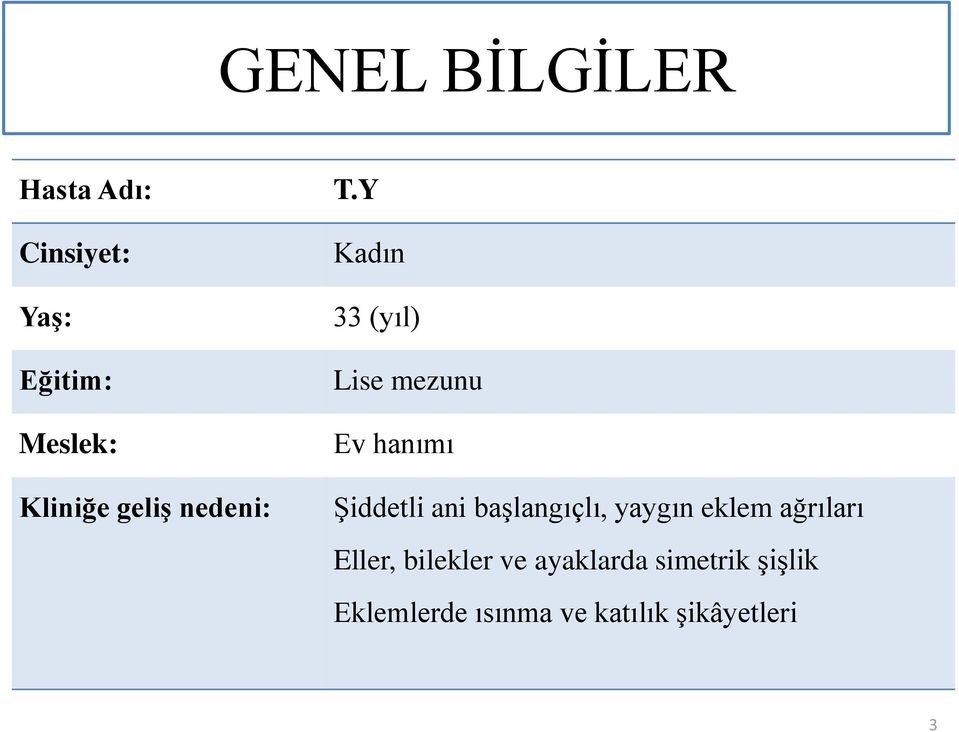 Y Kadın 33 (yıl) Lise mezunu Ev hanımı Şiddetli ani