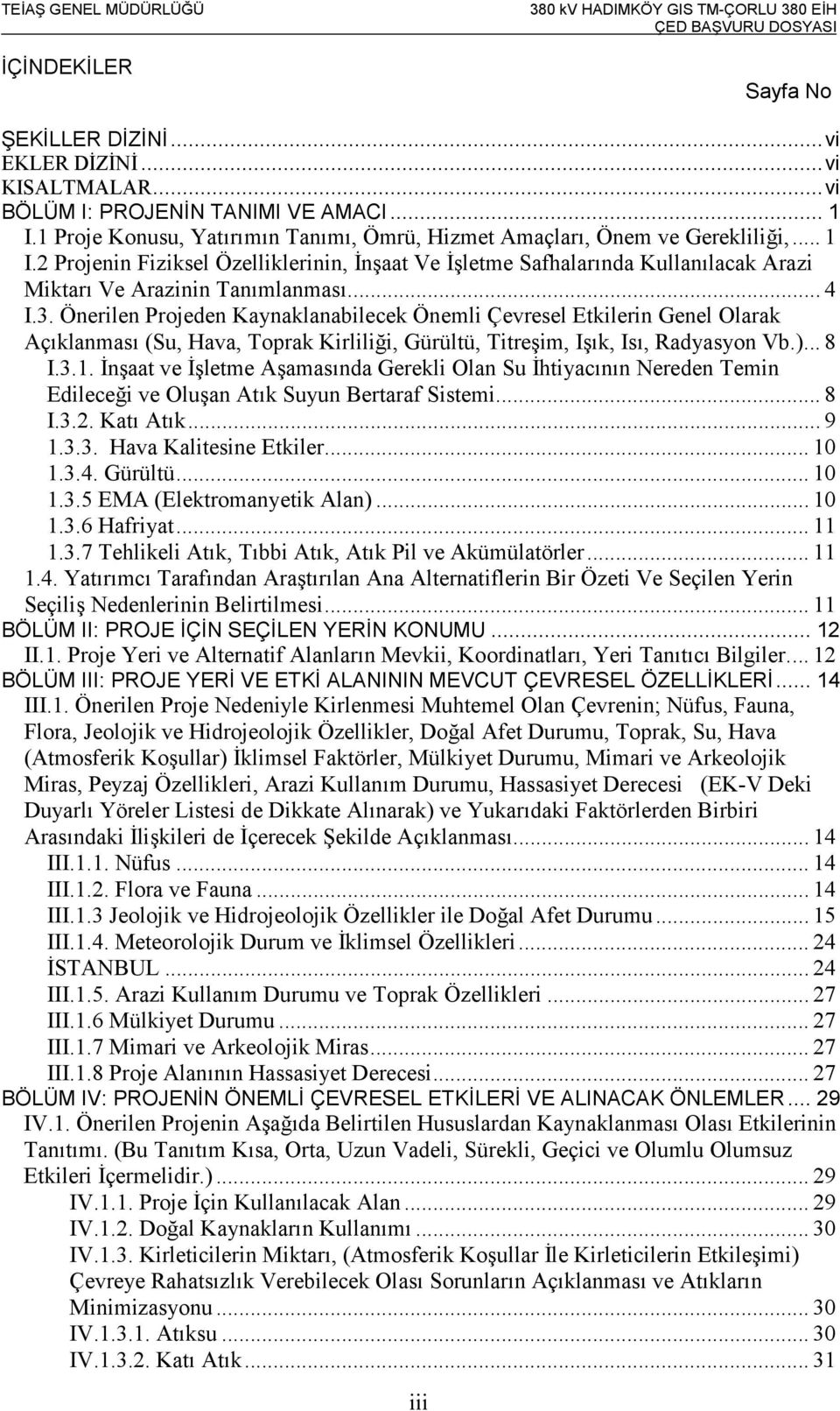 2 Projenin Fiziksel Özelliklerinin, İnşaat Ve İşletme Safhalarında Kullanılacak Arazi Miktarı Ve Arazinin Tanımlanması.... 4 I.3.