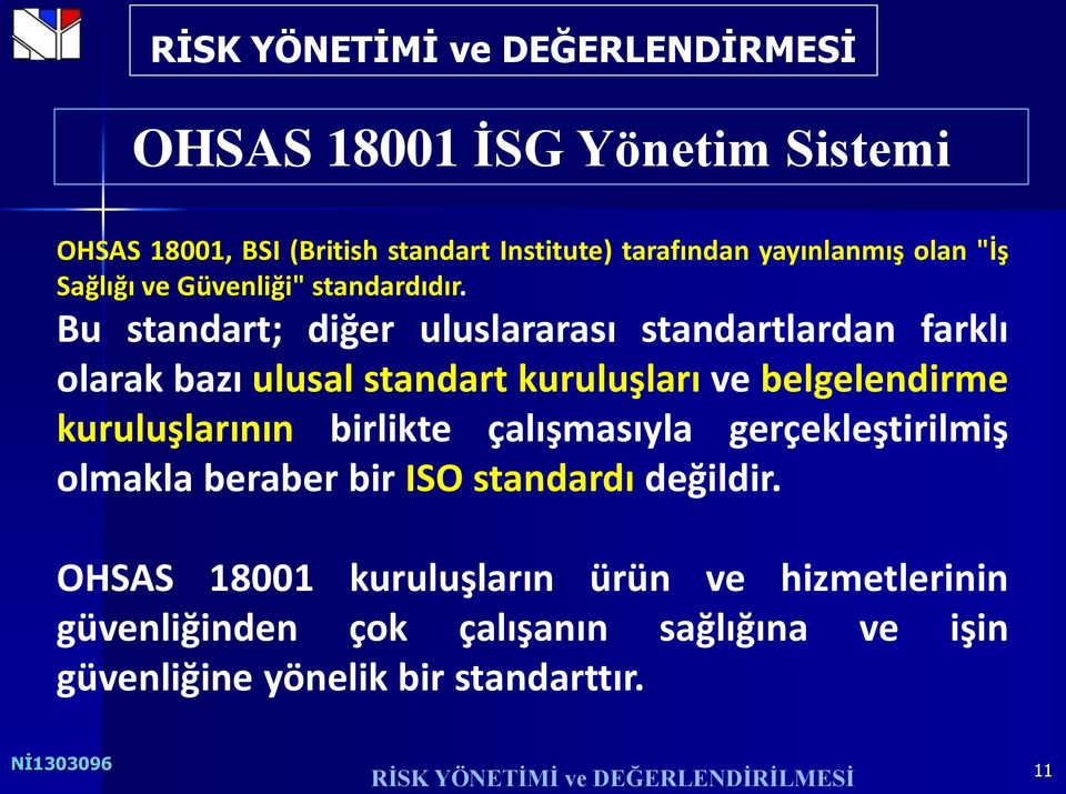 Bu standart; diğer uluslararası standartlardan farklı olarak bazı ulusal standart kuruluşları ve belgelendirme