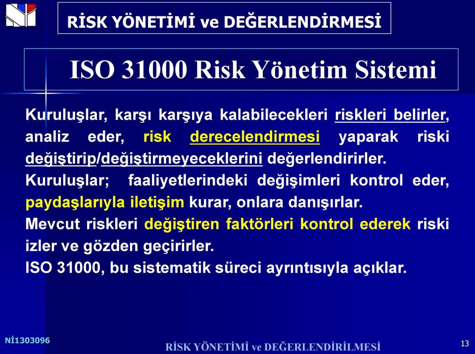 Kuruluşlar; faaliyetlerindeki değişimleri kontrol eder, paydaşlarıyla iletişim kurar, onlara danışırlar.