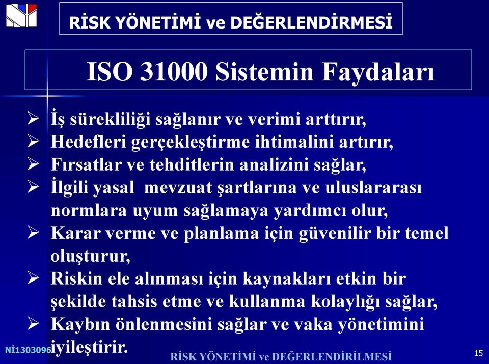 yardımcı olur, Karar verme ve planlama için güvenilir bir temel oluşturur, Riskin ele alınması için kaynakları etkin