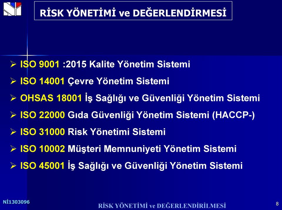Güvenliği Yönetim Sistemi (HACCP-) ISO 31000 Risk Yönetimi Sistemi ISO 10002
