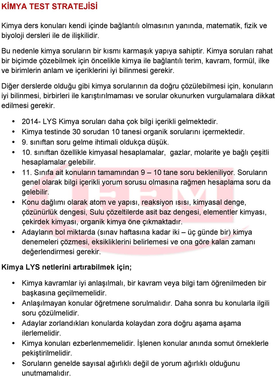 Kimya soruları rahat bir biçimde çözebilmek için öncelikle kimya ile bağlantılı terim, kavram, formül, ilke ve birimlerin anlam ve içeriklerini iyi bilinmesi gerekir.