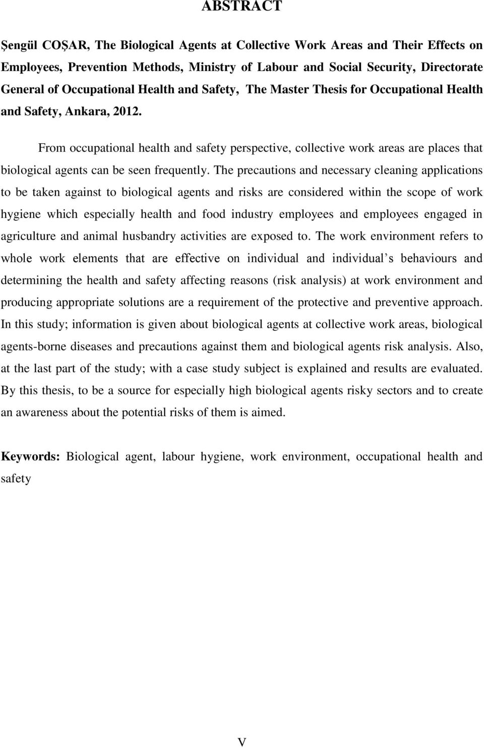 From occupational health and safety perspective, collective work areas are places that biological agents can be seen frequently.