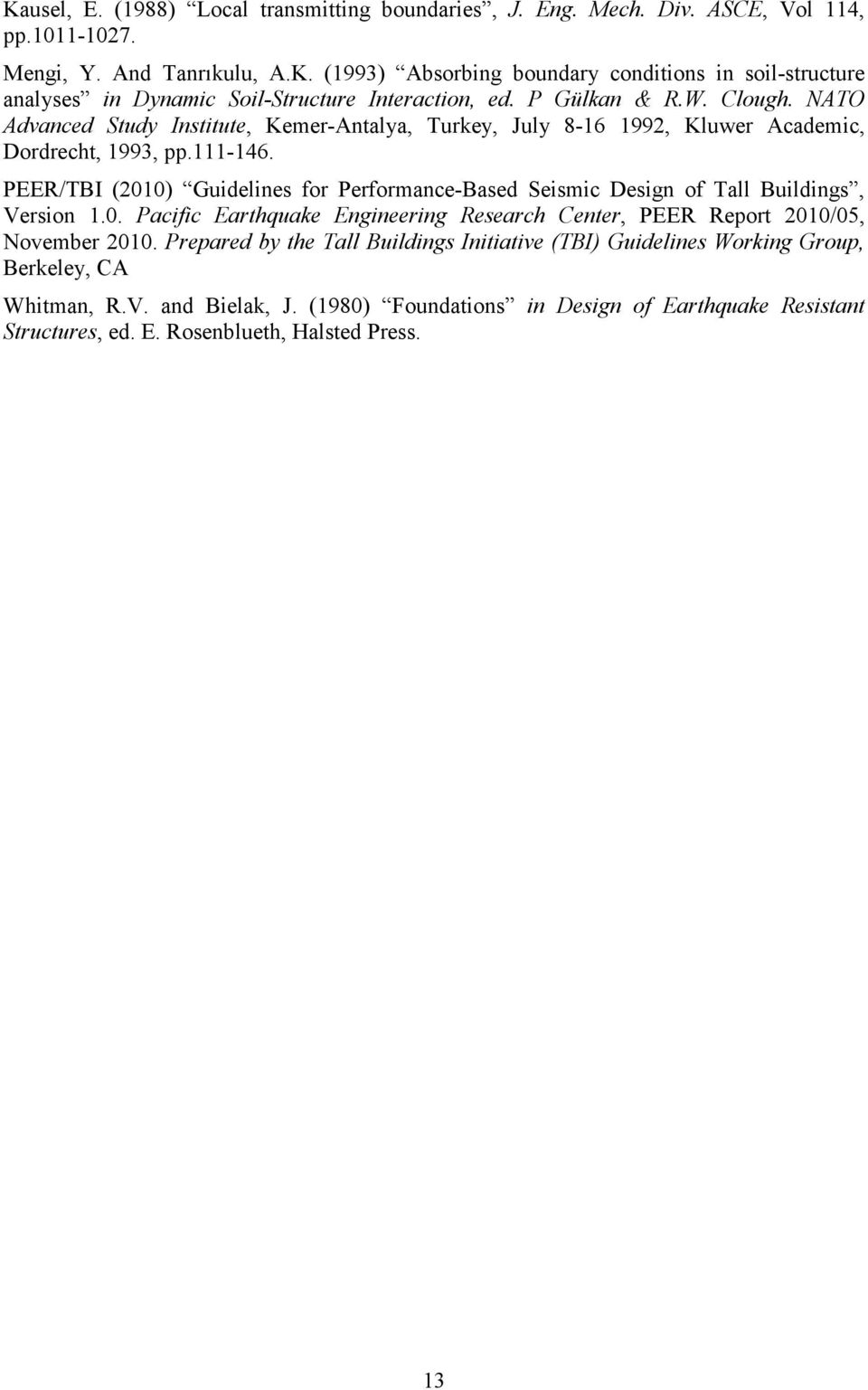 PEER/TBI (2010) Guidelines for Performance-Based Seismic Design of Tall Buildings, Version 1.0. Pacific Earthquake Engineering Research Center, PEER Report 2010/05, November 2010.