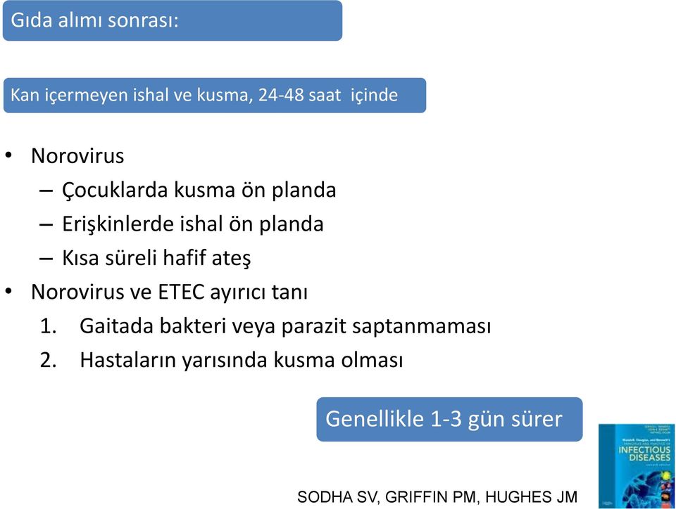 Norovirus ve ETEC ayırıcı tanı 1. Gaitada bakteri veya parazit saptanmaması 2.