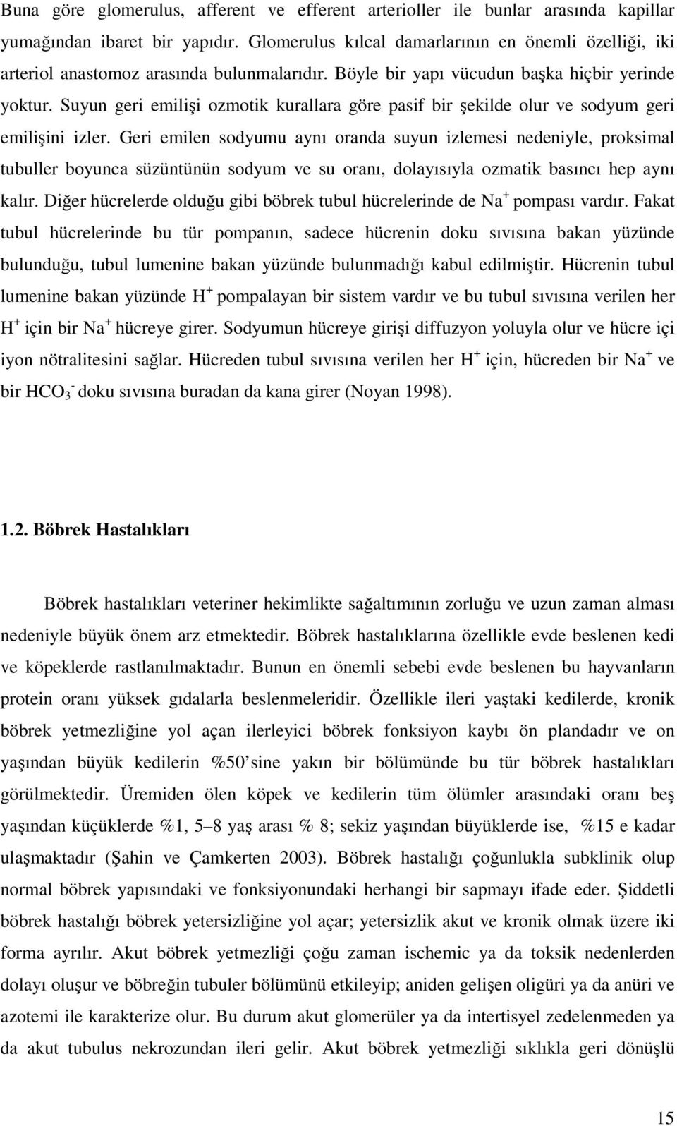 Suyun geri emilişi ozmotik kurallara göre pasif bir şekilde olur ve sodyum geri emilişini izler.