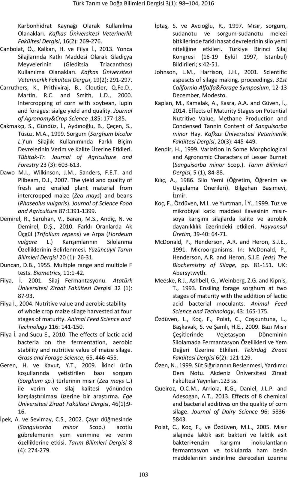 , Prithiviraj, B., Cloutier, Q.Fe.D., Martin, R.C. and Smith, L.D., 2000. Intercropping of corn with soybean, lupin and forages: sialge yield and quality.