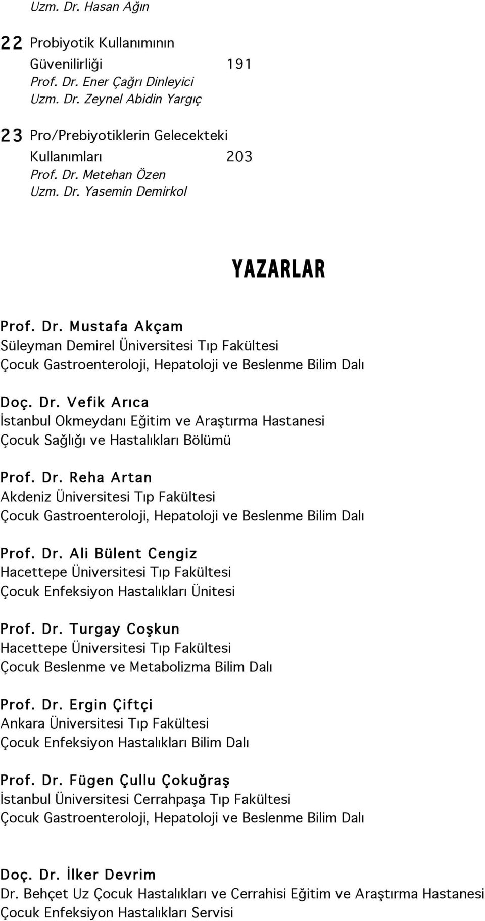 Dr. Ali Bülent Cengiz Hacettepe Üniversitesi Tıp Fakültesi Çocuk Enfeksiyon Hastalıkları Ünitesi Prof. Dr.