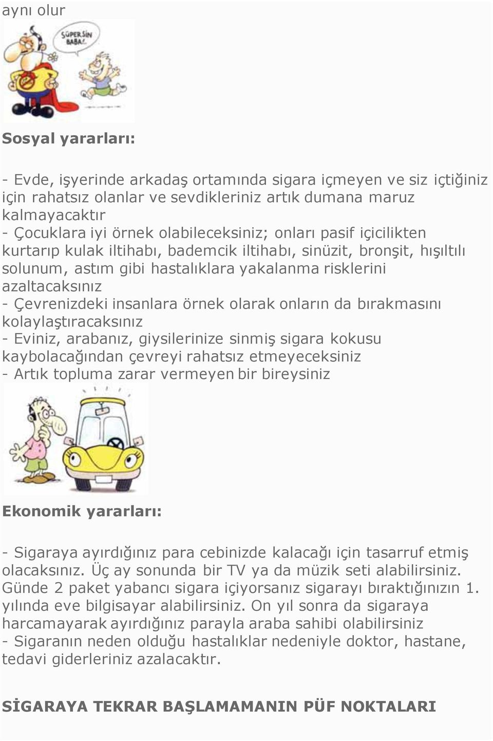 insanlara örnek olarak onların da bırakmasını kolaylaştıracaksınız - Eviniz, arabanız, giysilerinize sinmiş sigara kokusu kaybolacağından çevreyi rahatsız etmeyeceksiniz - Artık topluma zarar