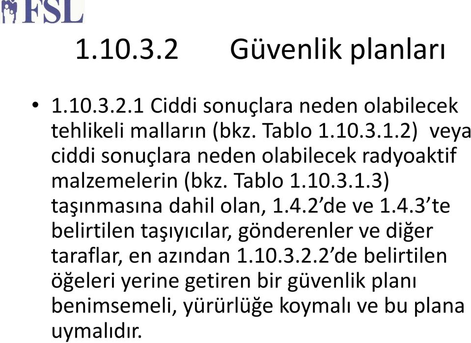 2 de ve 1.4.3 te belirtilen taşıyıcılar, gönderenler ve diğer taraflar, en azından 1.10.3.2.2 de belirtilen