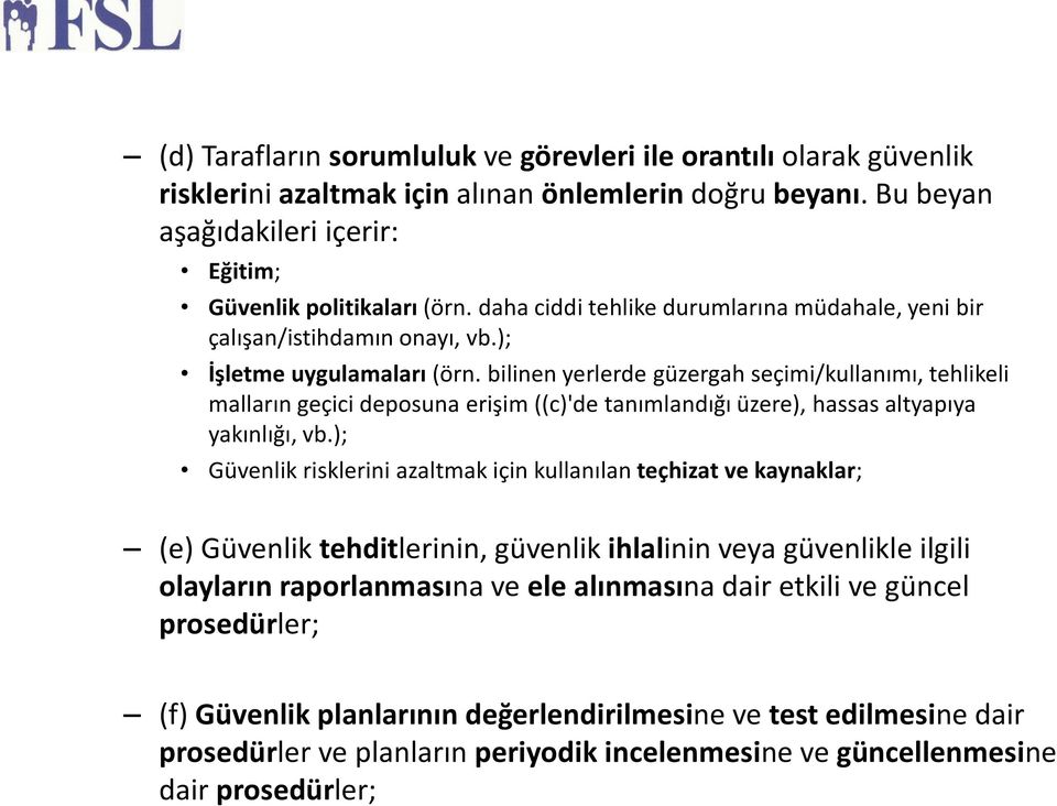 bilinen yerlerde güzergah seçimi/kullanımı, tehlikeli malların geçici deposuna erişim ((c)'de tanımlandığı üzere), hassas altyapıya yakınlığı, vb.