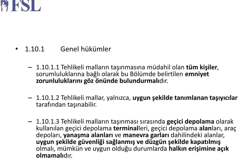 10.1.2 Tehlikeli mallar, yalnızca, uygun şekilde tanımlanan taşıyıcılar tarafından taşınabilir. 1.10.1.3 Tehlikeli malların taşınması sırasında geçici depolama