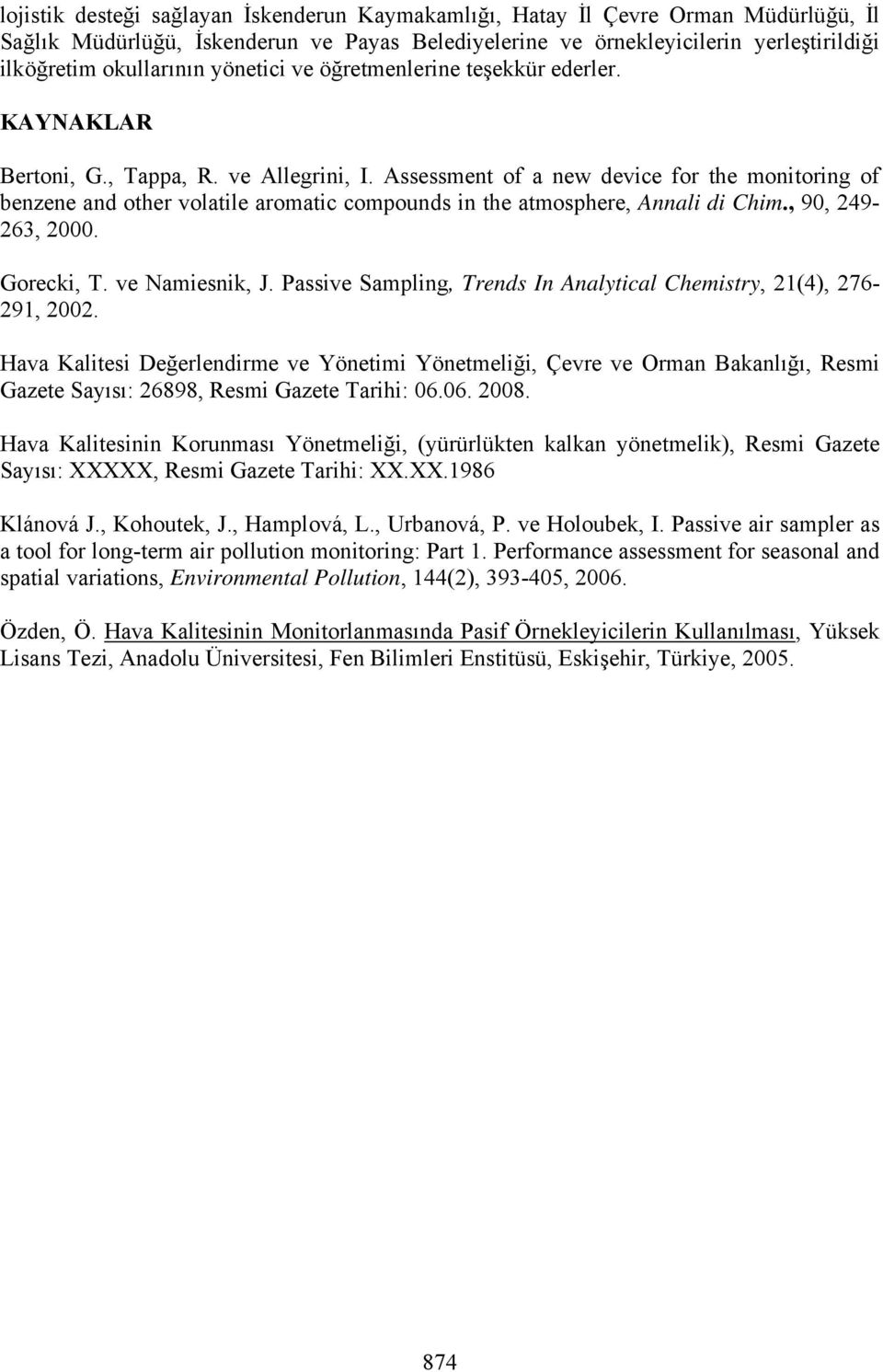 Assessment of a new device for the monitoring of benzene and other volatile aromatic compounds in the atmosphere, Annali di Chim., 90, 249-263, 2000. Gorecki, T. ve Namiesnik, J.