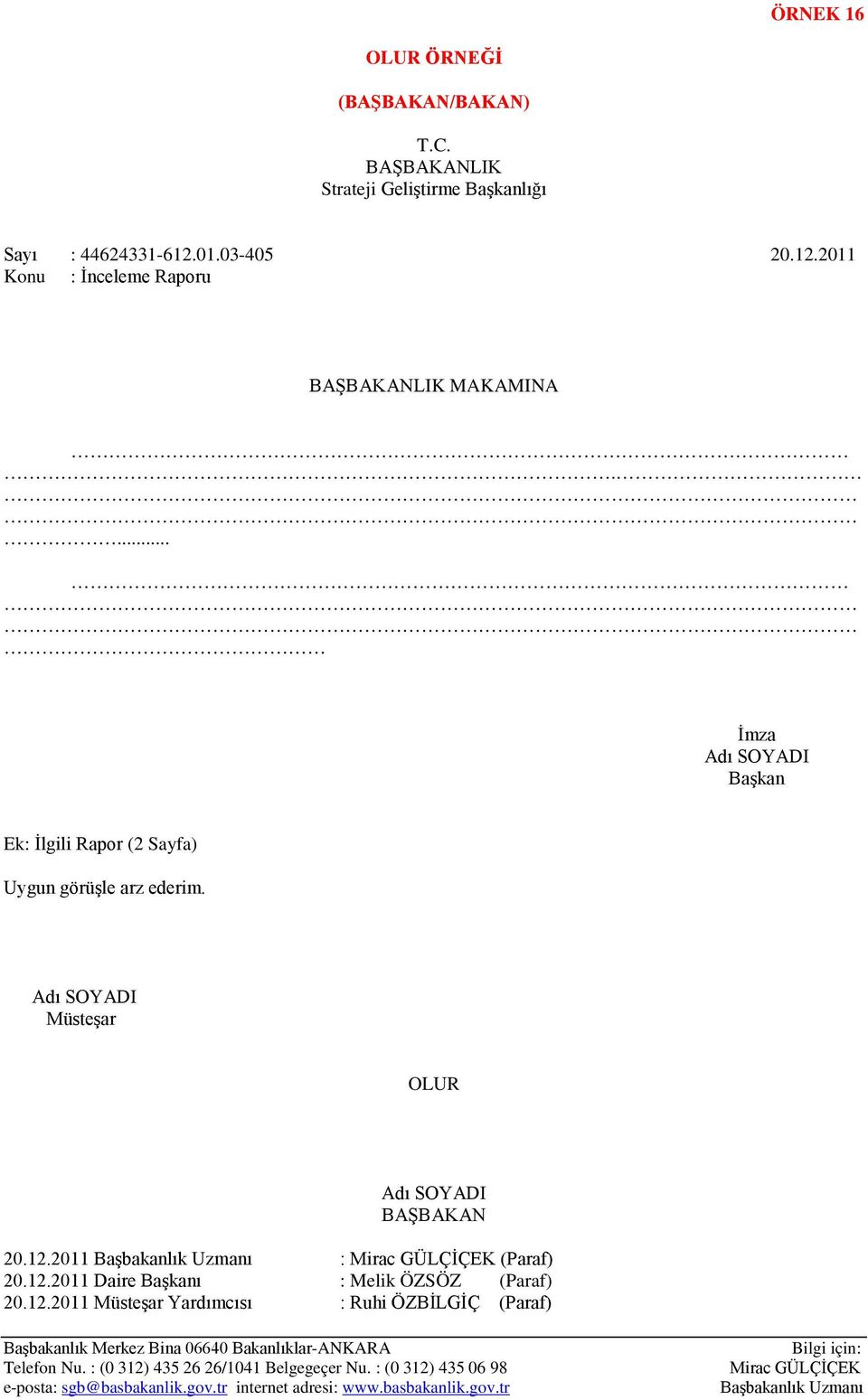 12.2011 Başbakanlık Uzmanı : Mirac GÜLÇİÇEK (Paraf) 20.12.2011 Daire Başkanı : Melik ÖZSÖZ (Paraf) 20.12.2011 Müsteşar Yardımcısı : Ruhi ÖZBİLGİÇ (Paraf) Telefon Nu.