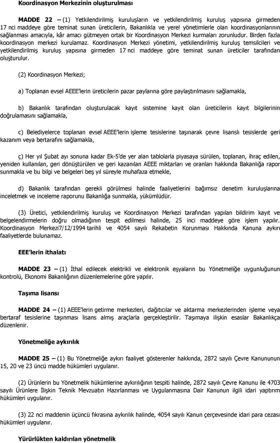 Koordinasyon Merkezi yönetimi, yetkilendirilmiş kuruluş temsilcileri ve yetkilendirilmiş kuruluş yapısına girmeden 17 nci maddeye göre teminat sunan üreticiler tarafından oluşturulur.