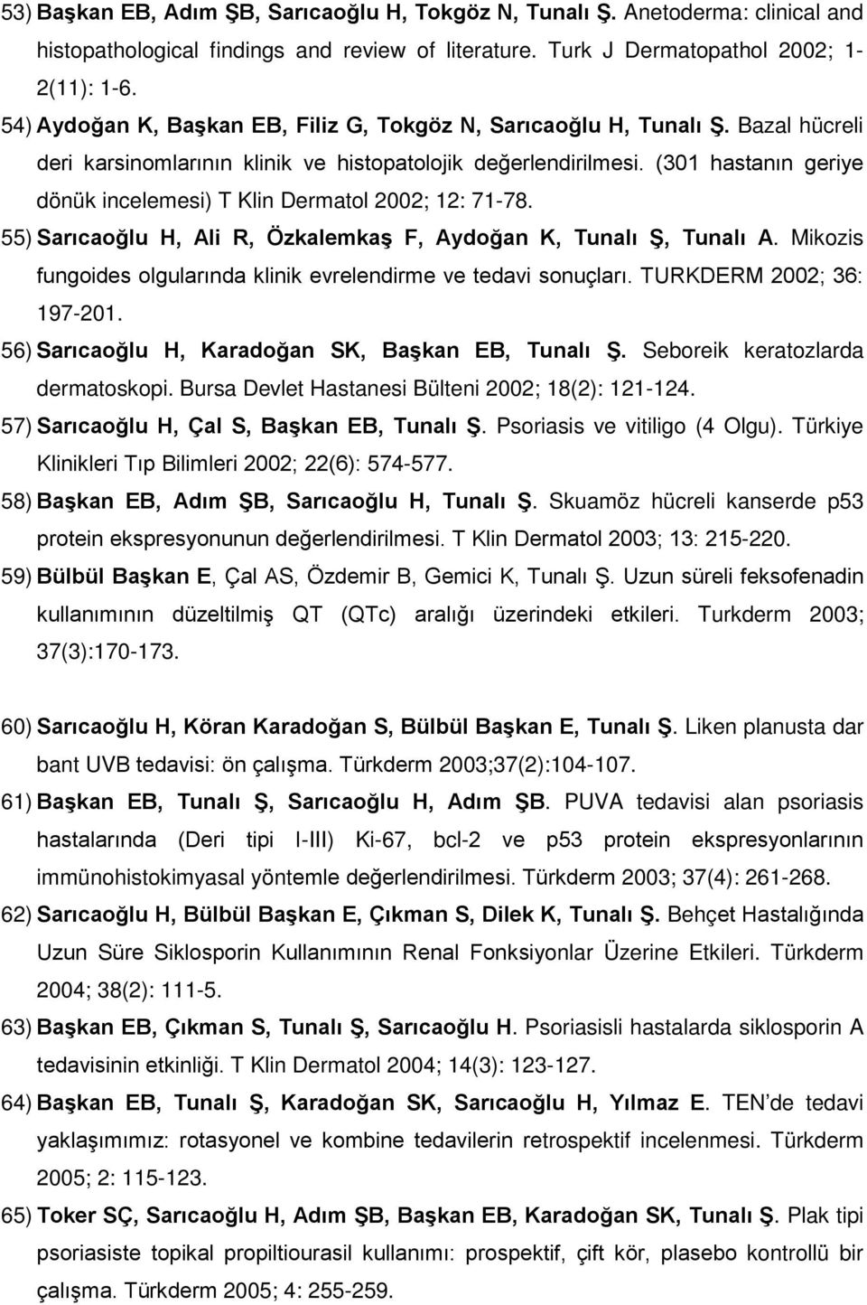 (301 hastanın geriye dönük incelemesi) T Klin Dermatol 2002; 12: 71-78. 55) Sarıcaoğlu H, Ali R, Özkalemkaş F, Aydoğan K, Tunalı Ş, Tunalı A.