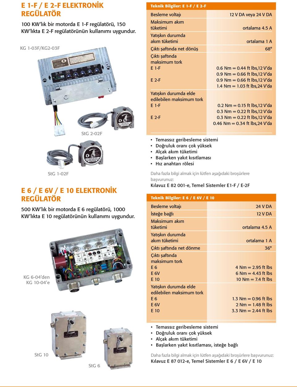 KG 6-04 den KG 10-04 e Teknik Bilgiler: E 1-F / E 2-F Maksimum akım tüketimi akım tüketimi 12 V DA veya 24 V DA ortalama 4.