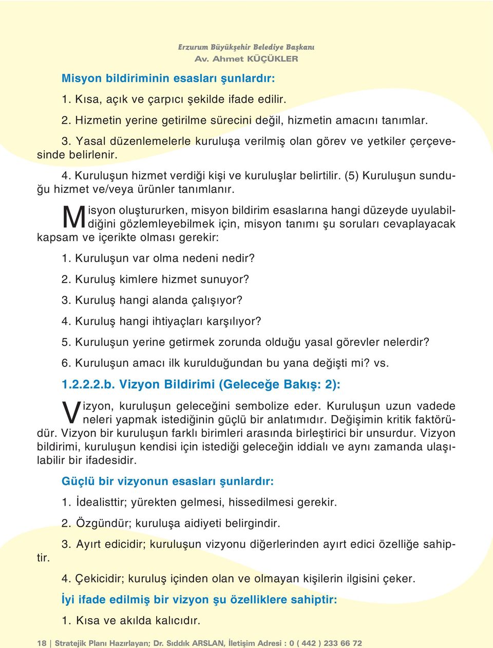 (5) Kuruluþun sunduðu hizmet ve/veya ürünler tanýmlanýr.