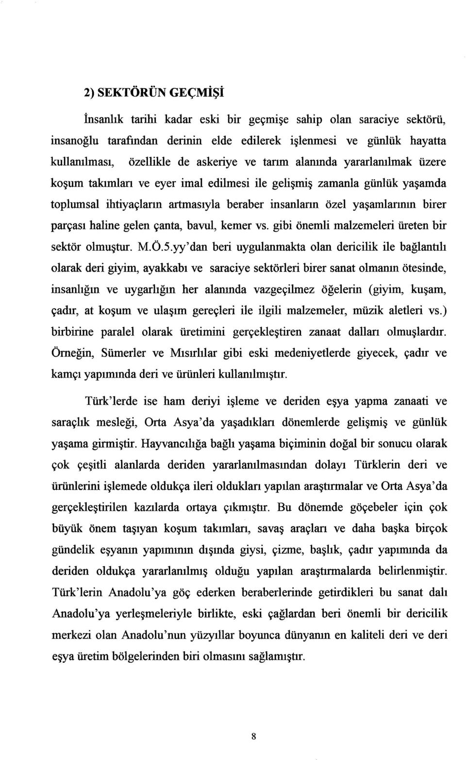 gelen çanta, bavul, kemer vs. gibi önemli malzemeleri üreten bir sektör olmuştur. M.Ö.5.