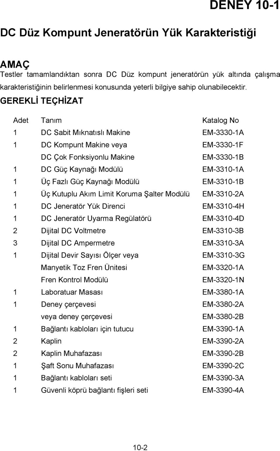 GEREKL TEÇH ZAT Adet Tan m Katalog No 1 DC Sabit M knat sl Makine EM-3330-1A 1 DC Kompunt Makine veya EM-3330-1F DC Çok Fonksiyonlu Makine EM-3330-1B 1 DC Güç Kayna Modülü EM-3310-1A 1 Üç Fazl Güç