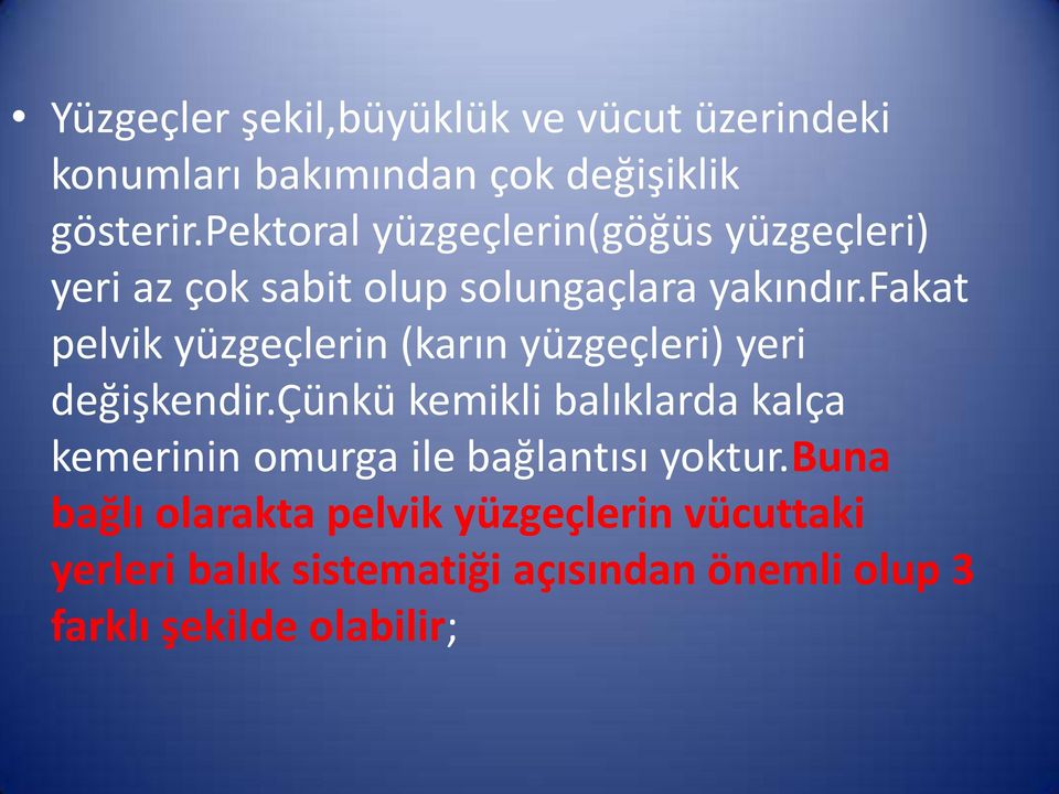 fakat pelvik yüzgeçlerin (karın yüzgeçleri) yeri değişkendir.