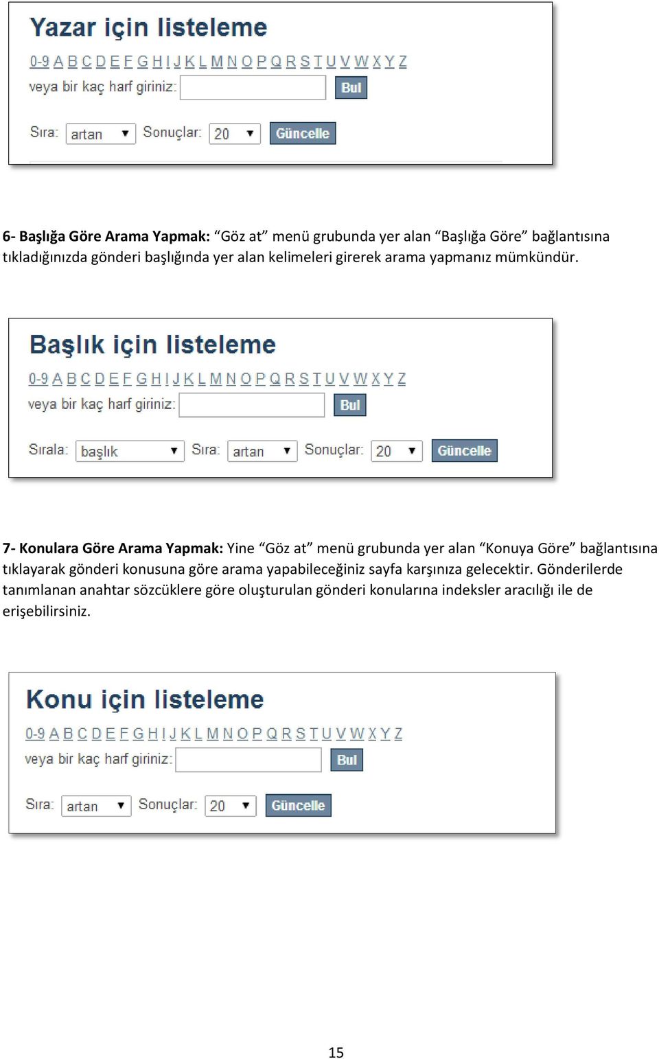 7- Konulara Göre Arama Yapmak: Yine Göz at menü grubunda yer alan Konuya Göre bağlantısına tıklayarak gönderi konusuna