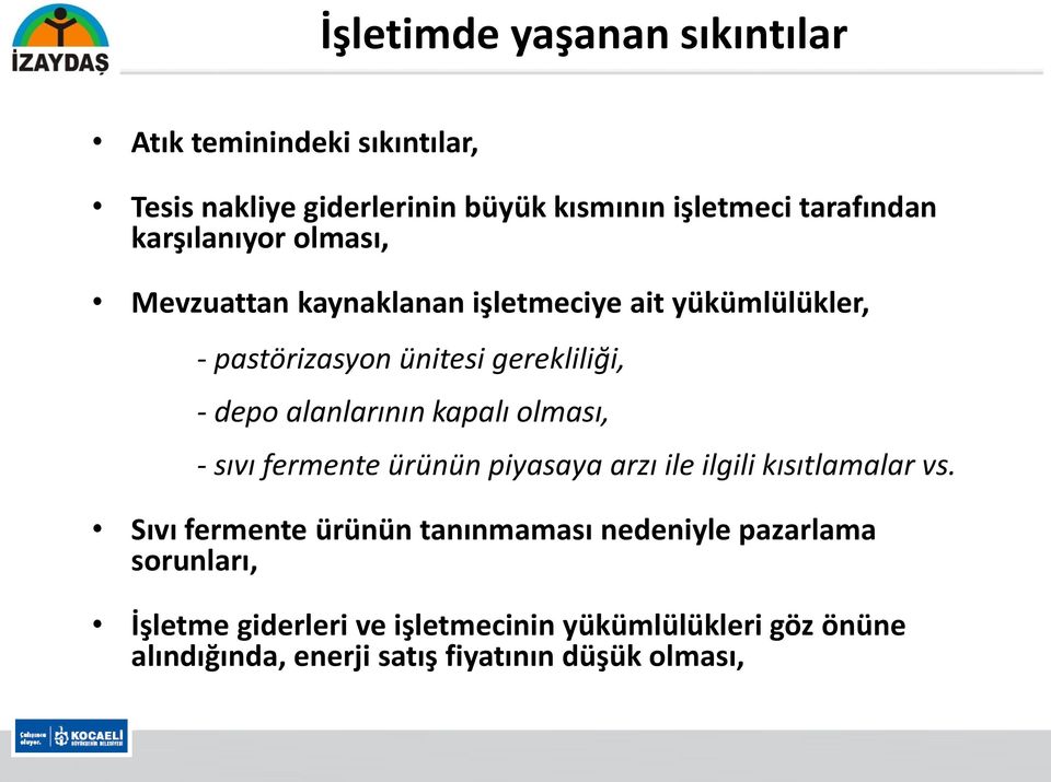 alanlarının kapalı olması, - sıvı fermente ürünün piyasaya arzı ile ilgili kısıtlamalar vs.