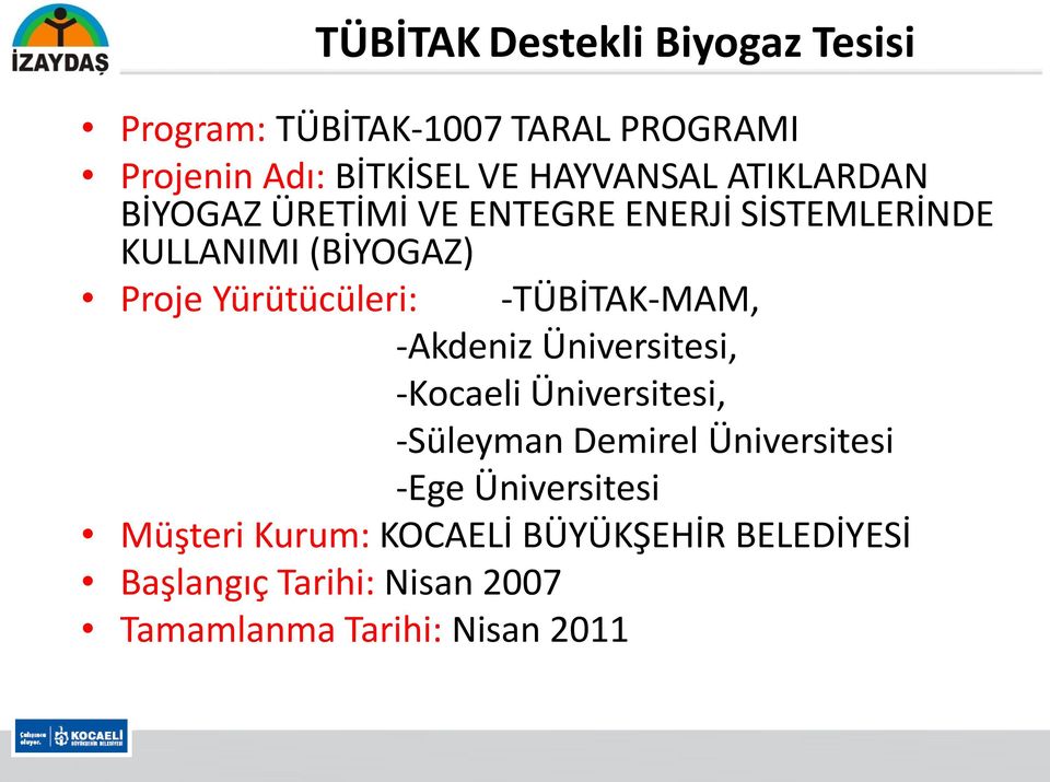 Yürütücüleri: -TÜBİTAK-MAM, -Akdeniz Üniversitesi, -Kocaeli Üniversitesi, -Süleyman Demirel