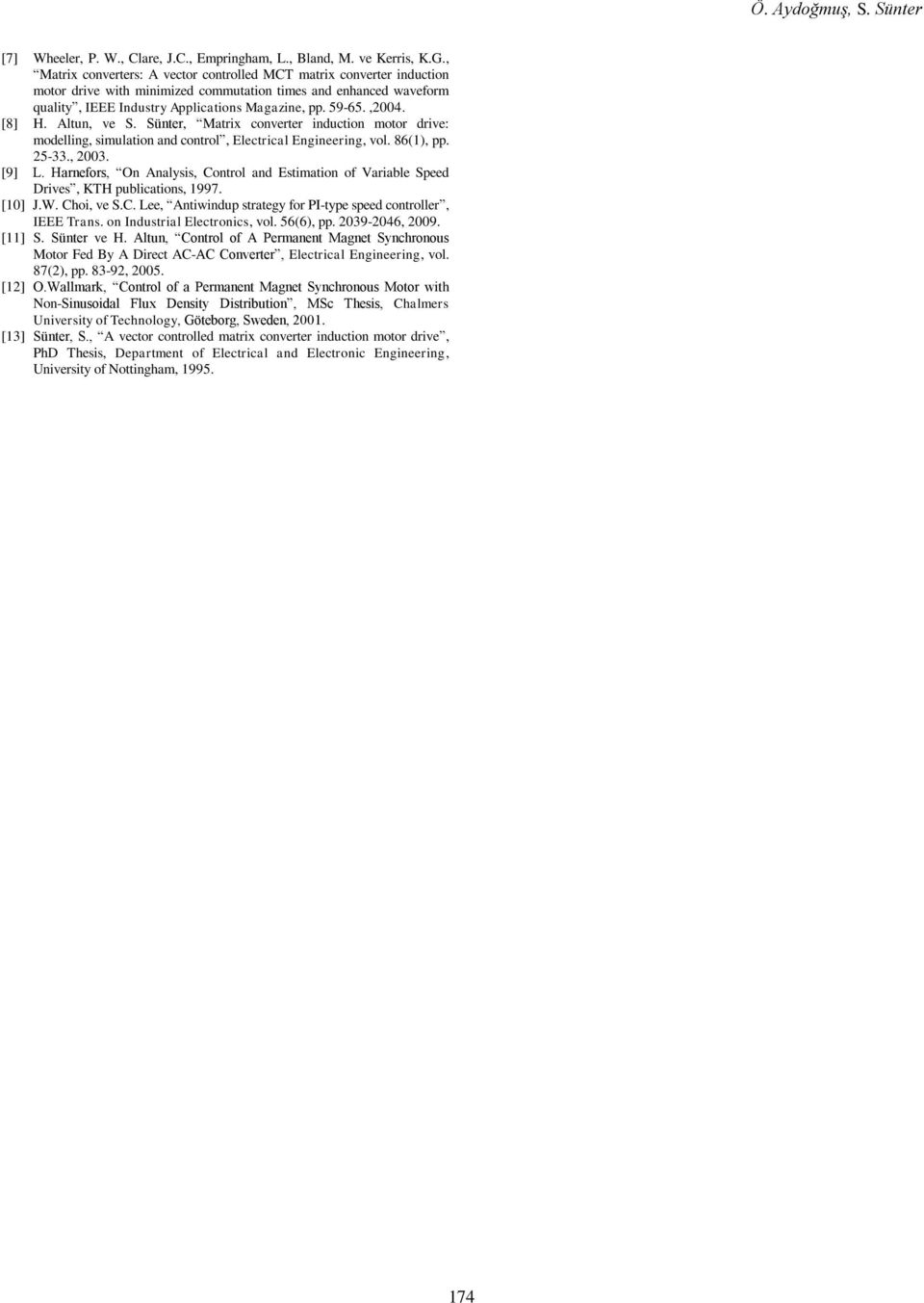 [8] H. Altun, ve S. Sünter, Matrix converter induction motor drive: modelling, sulation and control, Electrical Engineering, vol. 86(1), pp. 25-33., 23. [9] L.