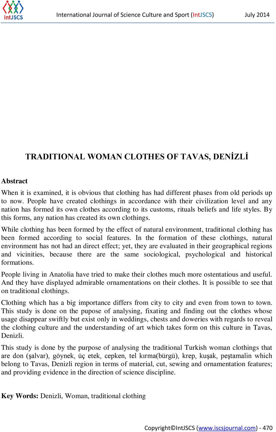 People have created clothings in accordance with their civilization level and any nation has formed its own clothes according to its customs, rituals beliefs and life styles.