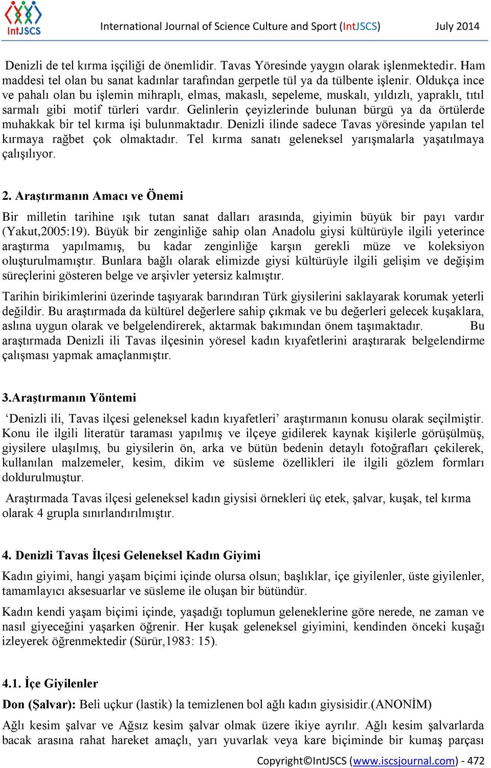 Oldukça ince ve pahalı olan bu işlemin mihraplı, elmas, makaslı, sepeleme, muskalı, yıldızlı, yapraklı, tıtıl sarmalı gibi motif türleri vardır.