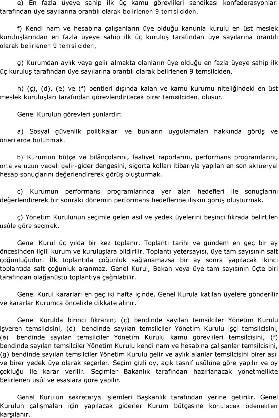 olduğu en fazla üyeye sahip ilk üç kuruluş tarafından üye sayılarına orantılı olarak belirlenen 9 temsilciden, h) (ç), (d), (e) ve (f) bentleri dışında kalan ve kamu kurumu niteliğindeki en üst