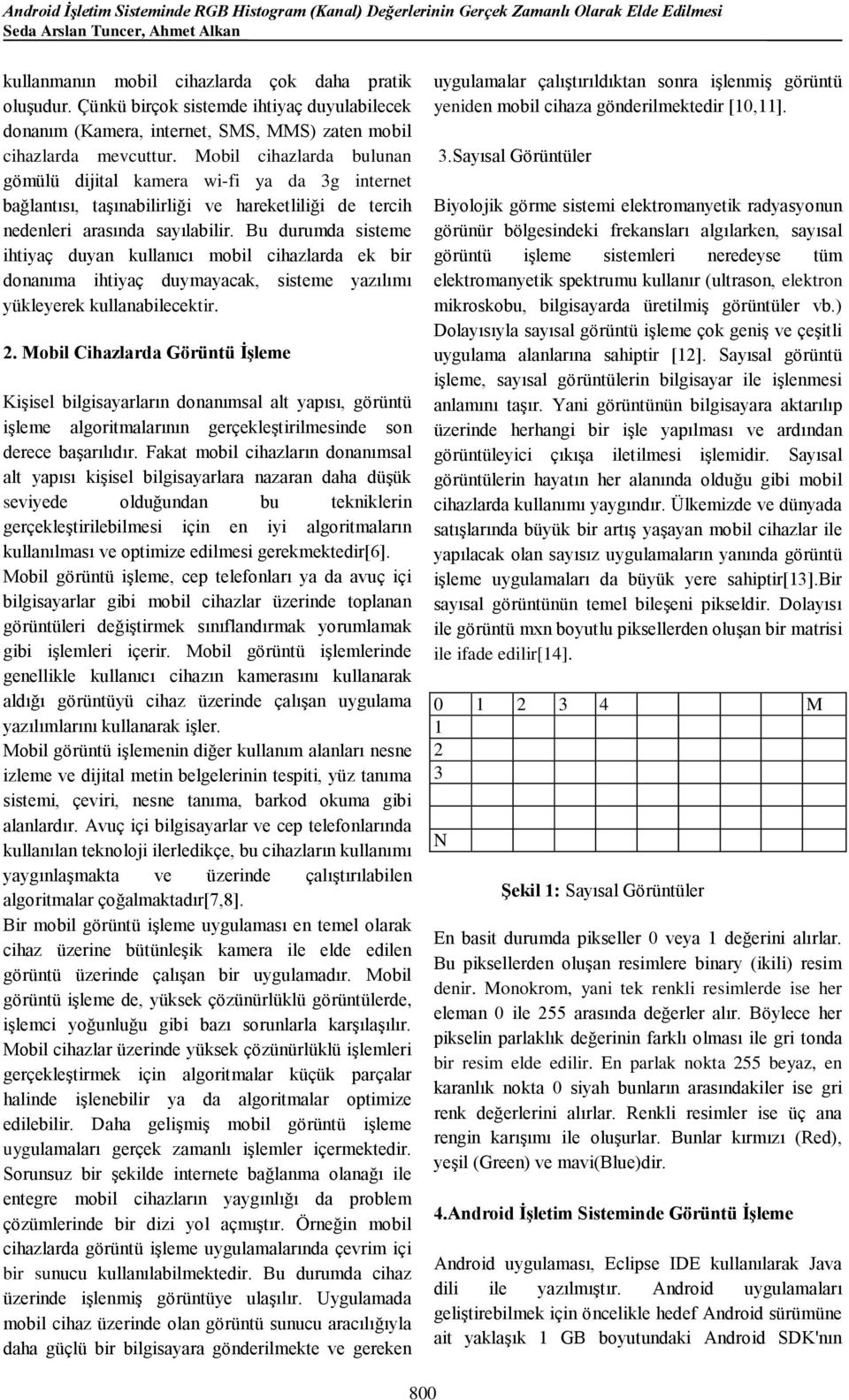 Mobil cihazlarda bulunan gömülü dijital kamera wi-fi ya da 3g internet bağlantısı, taşınabilirliği ve hareketliliği de tercih nedenleri arasında sayılabilir.