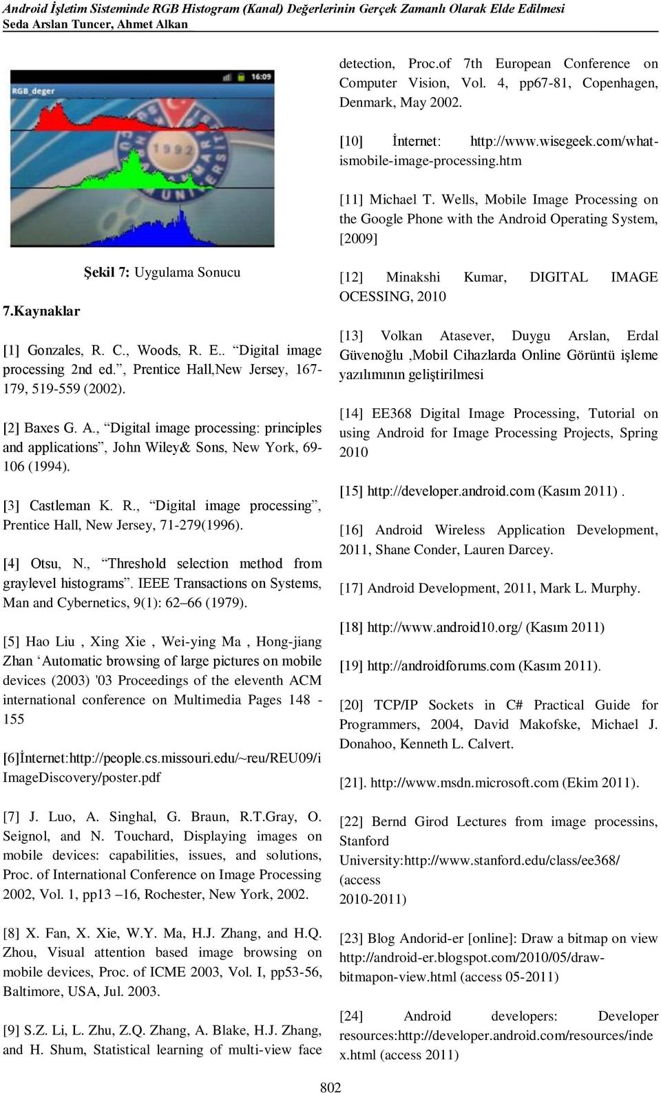 Wells, Mobile Image Processing on the Google Phone with the Android Operating System, [2009] 7.Kaynaklar Şekil 7: Uygulama Sonucu [1] Gonzales, R. C., Woods, R. E.. Digital image processing 2nd ed.