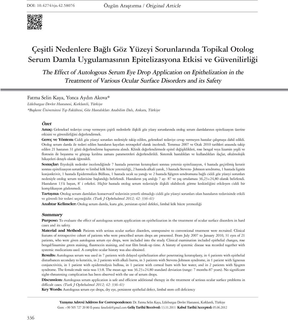 58076 Özgün Araflt rma / Original Article Çeşitli Nedenlere Bağlı Göz Yüzeyi Sorunlarında Topikal Otolog Serum Damla Uygulamasının Epitelizasyona Etkisi ve Güvenilirliği The Effect of Autologous