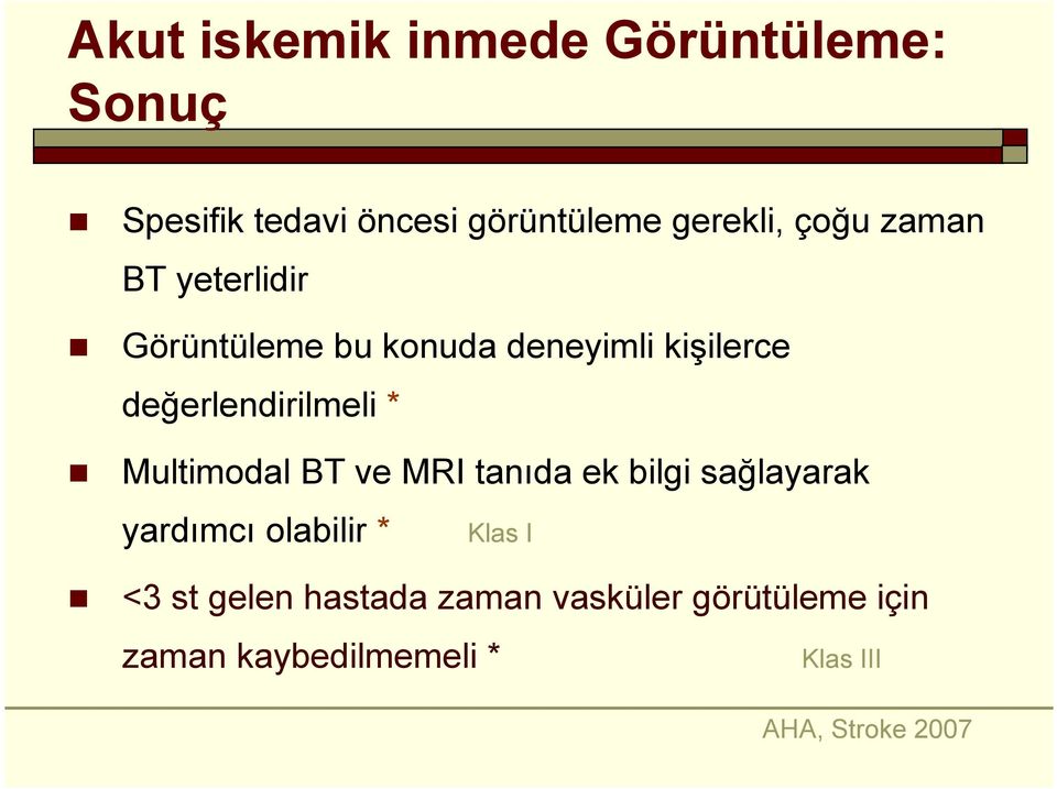 * Multimodal BT ve MRI tanıda ek bilgi sağlayarak yardımcı olabilir * Klas I <3 st