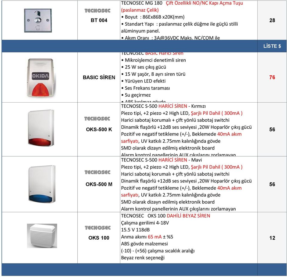 NC/COM ile TECNOSEC BASIC Harici Siren Mikroişlemci denetimli siren 2 W ses çıkış gücü 1 W şaşör, 8 ayrı siren türü Yürüyen LED efekti Ses Frekans taraması Su geçirmez ABS kırılmaz gövde TECNOSEC