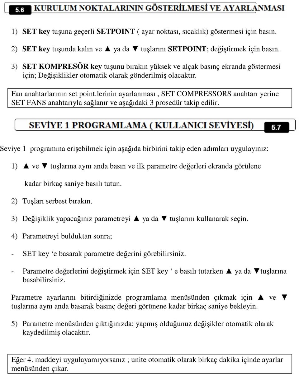 lerinin ayarlanması, SET COMPRESSORS anahtarı yerine SET FANS anahtarıyla sağlanır ve aşağıdaki 3 prosedür takip edilir.