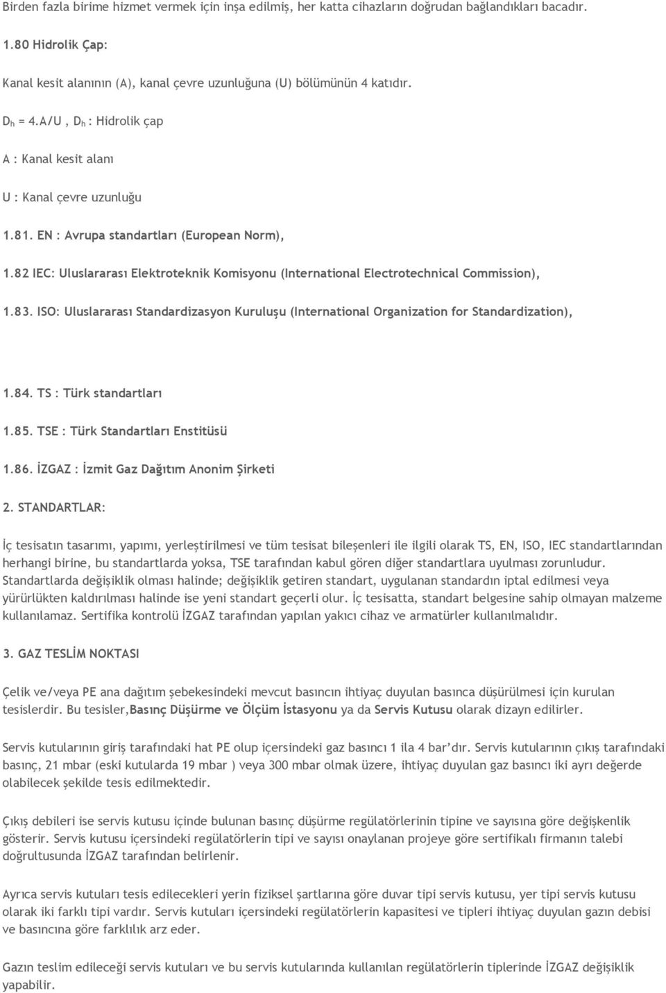 82 IEC: Uluslararası Elektroteknik Komisyonu (International Electrotechnical Commission), 1.83. ISO: Uluslararası Standardizasyon Kuruluşu (International Organization for Standardization), 1.84.