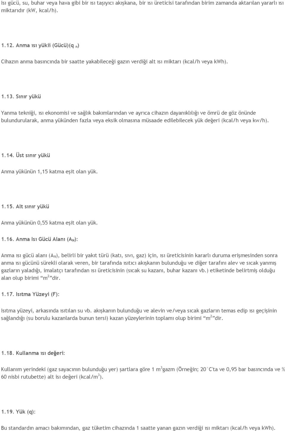 Sınır yükü Yanma tekniği, ısı ekonomisi ve sağlık bakımlarından ve ayrıca cihazın dayanıklılığı ve ömrü de göz önünde bulundurularak, anma yükünden fazla veya eksik olmasına müsaade edilebilecek yük