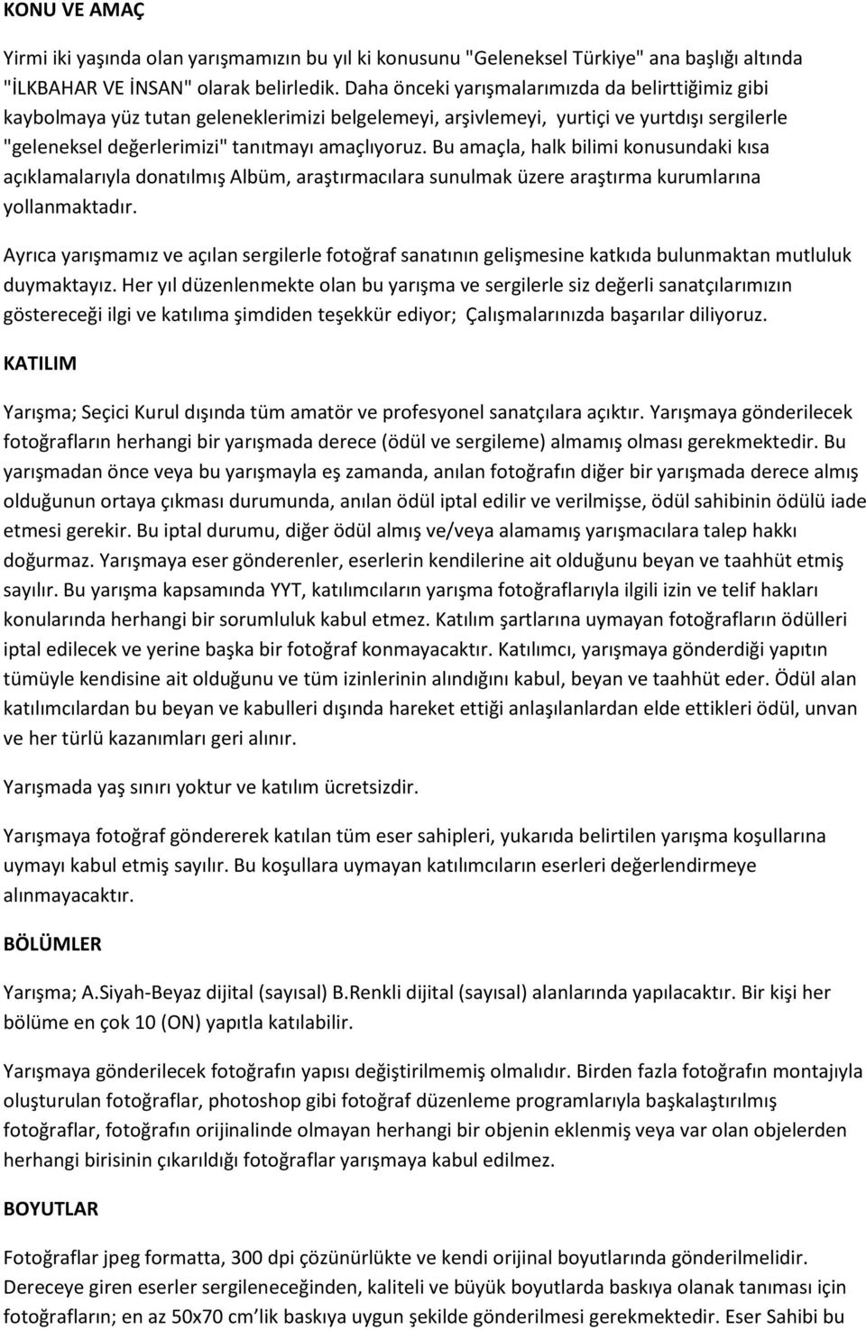 Bu amaçla, halk bilimi konusundaki kısa açıklamalarıyla donatılmış Albüm, araştırmacılara sunulmak üzere araştırma kurumlarına yollanmaktadır.