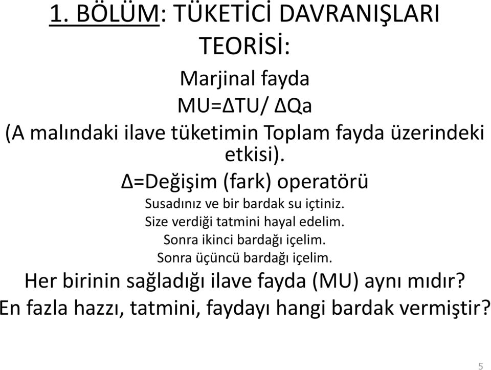 Size verdiği tatmini hayal edelim. Sonra ikinci bardağı içelim. Sonra üçüncü bardağı içelim.