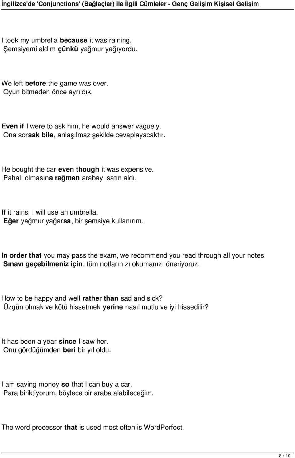 Eğer yağmur yağarsa, bir şemsiye kullanırım. In order that you may pass the exam, we recommend you read through all your notes. Sınavı geçebilmeniz için, tüm notlarınızı okumanızı öneriyoruz.