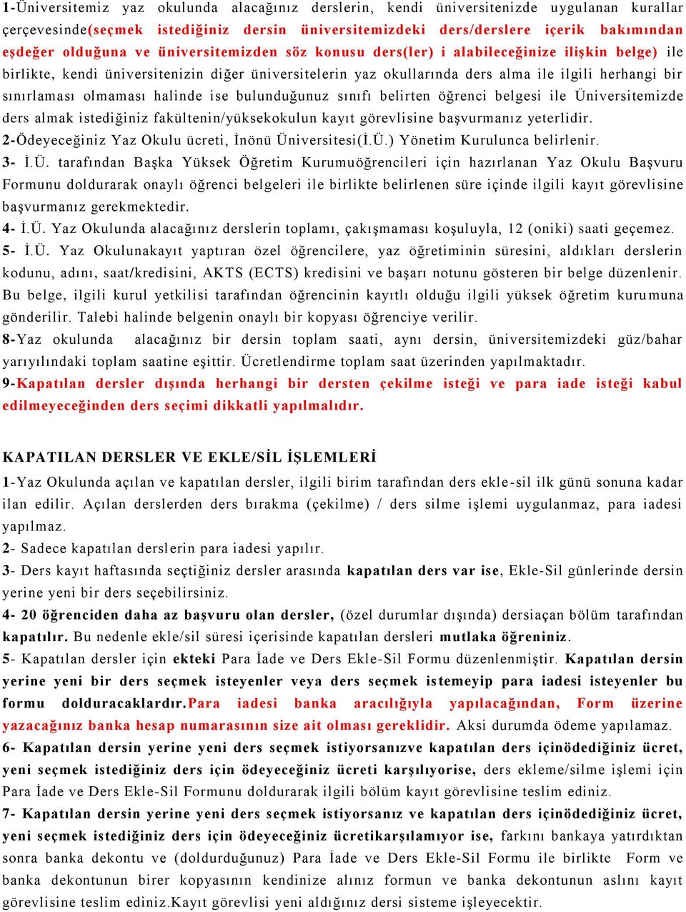 olmaması halinde ise bulunduğunuz sınıfı belirten öğrenci belgesi ile Üniversitemizde ders almak istediğiniz fakültenin/yüksekokulun kayıt görevlisine baģvurmanız yeterlidir.