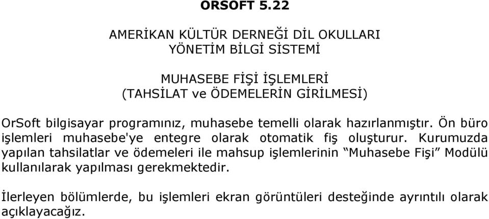 OrSoft bilgisayar programınız, muhasebe temelli olarak hazırlanmıştır.