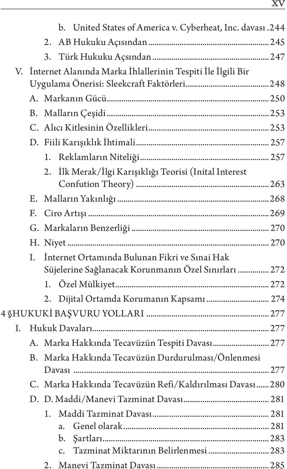 Fiili Karışıklık İhtimali... 257 1. Reklamların Niteliği... 257 2. İlk Merak/İlgi Karışıklığı Teorisi (Inital Interest Confution Theory)... 263 E. Malların Yakınlığı...268 F. Ciro Artışı... 269 G.